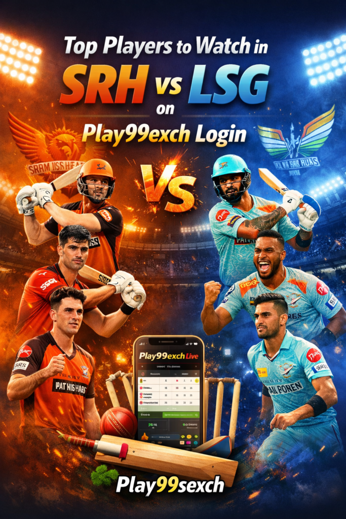 Top Players to Watch in SRH vs LSG on Play99exch Login by Play99sexch